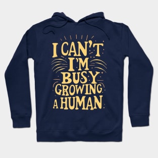 I Can't I'm Busy Growing A Human groovy Pregnant Women Hoodie